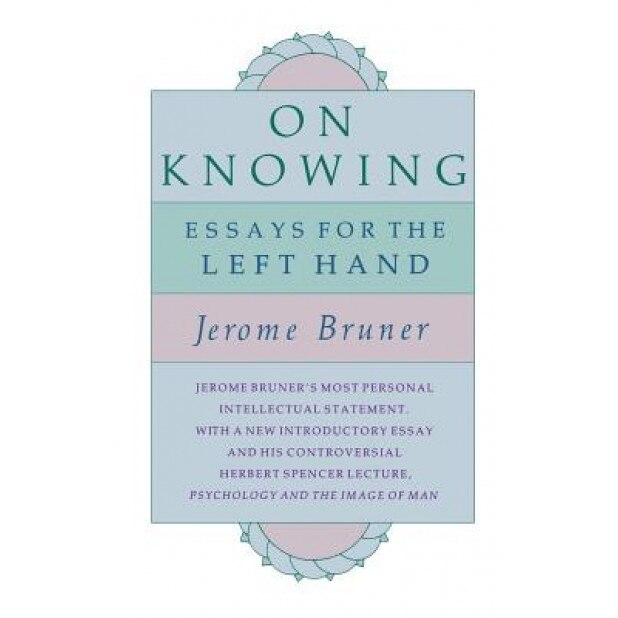 On Knowing: Essays for the Left Hand, Second Edition, Jerome S. Bruner (Author)