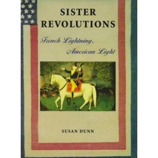 Sister Revolutions: French Lightning, American Light, Susan Dunn (Author)