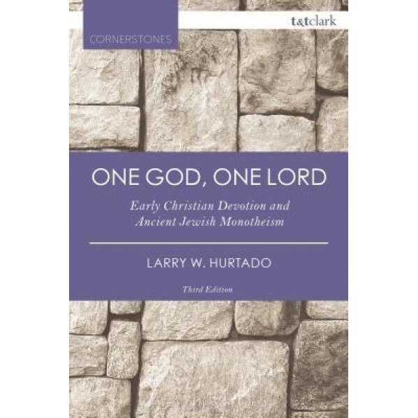 One God, One Lord: Early Christian Devotion and Ancient Jewish Monotheism, Larry W. Hurtado (Author)