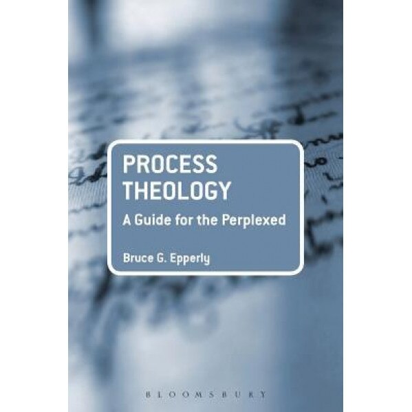 Process Theology: A Guide for the Perplexed, Bruce Epperly (Author)