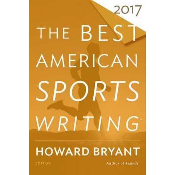 The Best American Sports Writing 2017, Glenn Stout (Editor)