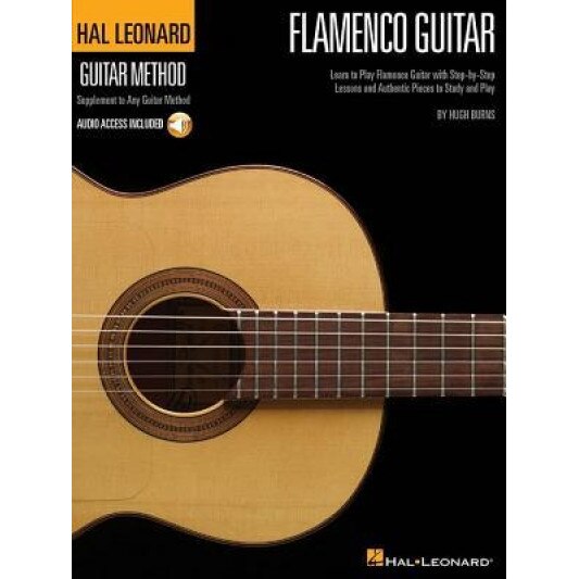 Flamenco Guitar: Learn to Play Flamenco Guitar with Step-By-Step Lessons and Authentic Pieces to Study and Play [With CD], Hugh Burns (Author)