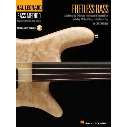 Fretless Bass: A Guide to the Styles and Techniques of Fretless Bass, Including 18 Great Songs to Study and Play [With CD], Chris Kringel