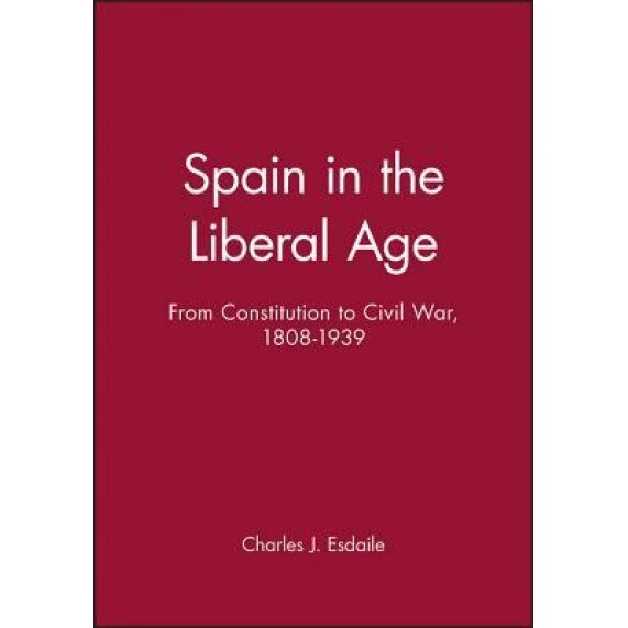 Spain in Liberal Age 1808-1939, Charles J. Esdaile (Author)