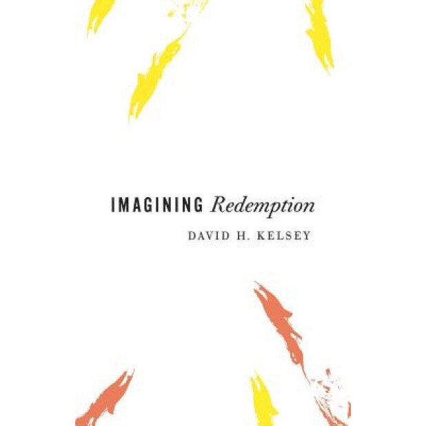 Imagining Redemption, David H. Kelsey (Author)