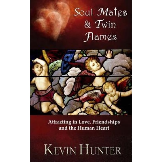 Soul Mates and Twin Flames: Attracting in Love, Friendships and the Human Heart, Kevin Hunter (Author)