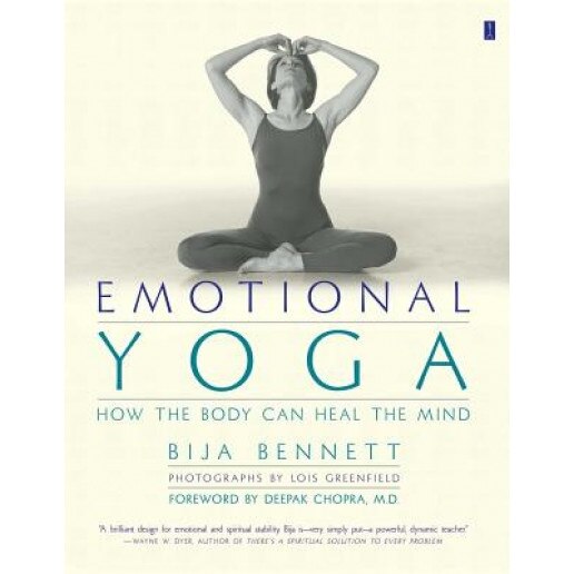 Emotional Yoga: How the Body Can Heal the Mind, Bija Bennett