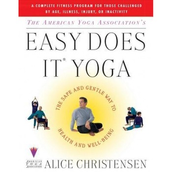 The American Yoga Associations Easy Does It Yoga: The Safe and Gentle Way to Health and Well Being, Alice Christensen The American Yoga Associations Easy Does It Yoga: The Safe and Gentle Way to Health and Well Being, Alice Christensen