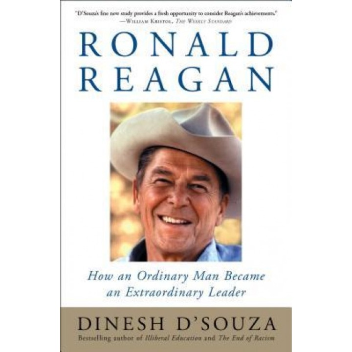 Ronald Reagan: How an Ordinary Man Became an Extraordinary Leader, Dinesh D'Souza