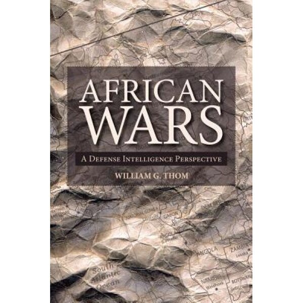 African Wars: A Defense Intelligence Perspective, William Thom (Author)