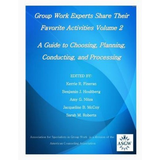Group Work Experts Share Their Favorite Activities Volume 2: A Guide to Choosing, Planning, Conducting, and Processing, Kerrie R. Fineran (Author)