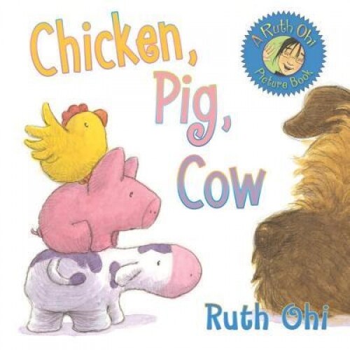 Chicken, Pig, Cow, Ruth Ohi (Author)