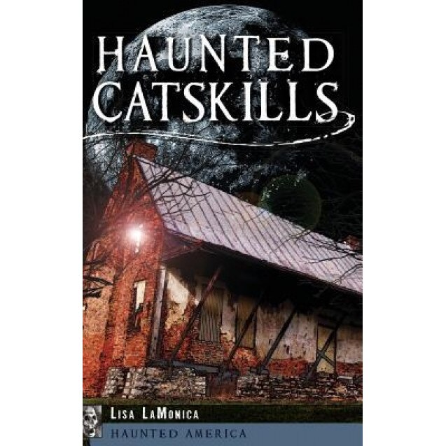 Haunted Catskills, Lisa Lamonica (Author)