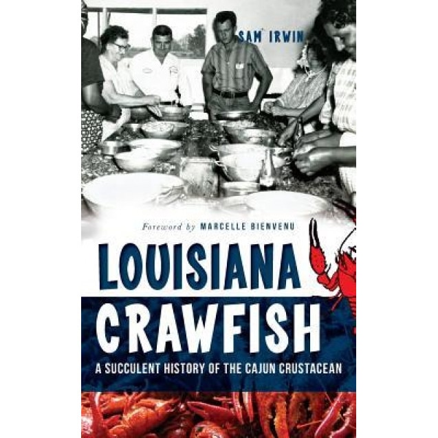Louisiana Crawfish: A Succulent History of the Cajun Crustacean, Sam Irwin (Author)