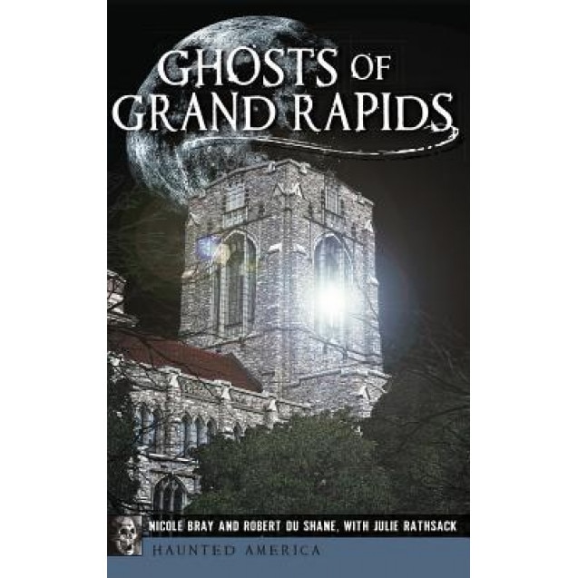 Ghosts of Grand Rapids, Nicole Bray (Author)