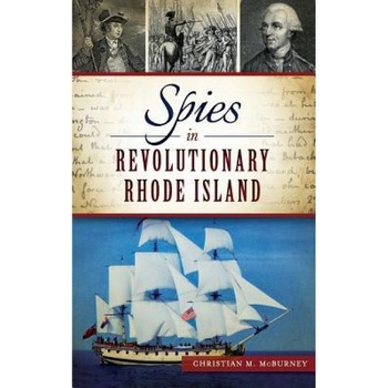 Spies in Revolutionary Rhode Island, Christian M. McBurney (Author) Spies in Revolutionary Rhode Island, Christian M. McBurney (Author)
