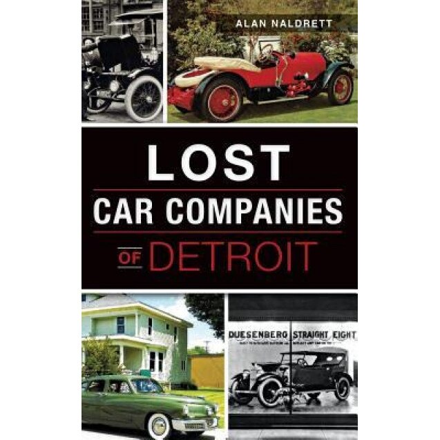 Lost Car Companies of Detroit, Alan Naldrett (Author)
