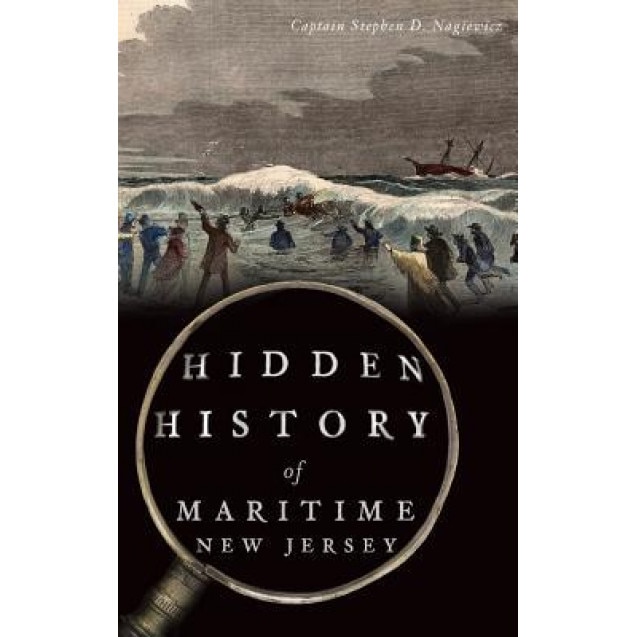 Hidden History of Maritime New Jersey, Captain Stephen D. Nagiewicz (Author)