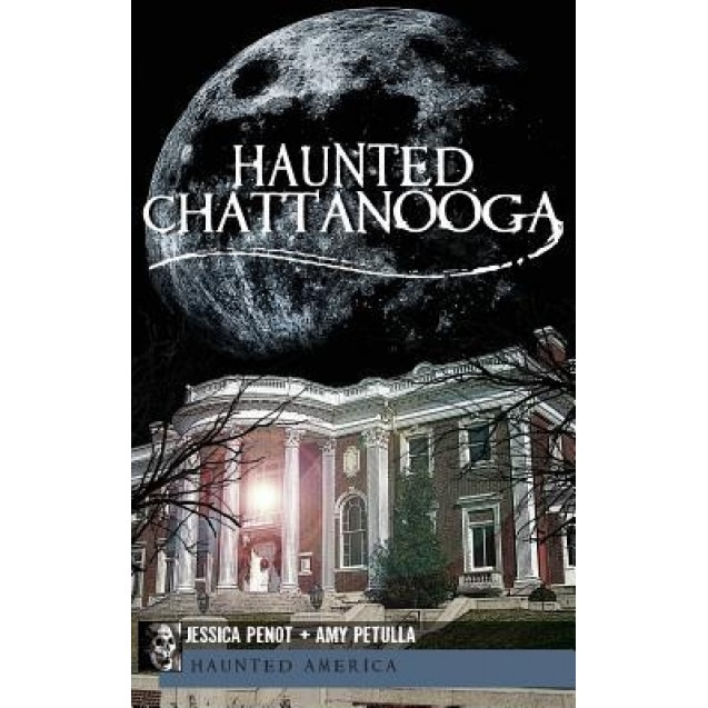 Haunted Chattanooga, Jessica Penot (Author)