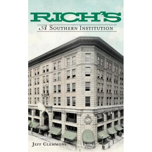 Rich's: : A Southern Institution, Jeff Clemmons (Author)