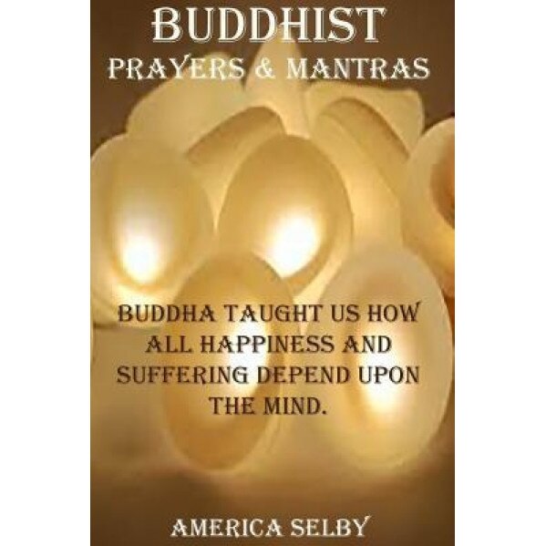 Buddhist Prayers and Mantras Buddhism Prayers: Buddhism Prayers, America Selby (Author)
