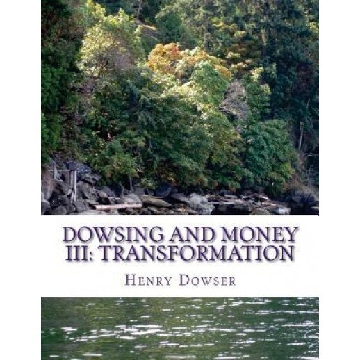 Dowsing and Money III: Transformation, Henry Dowser (Author)