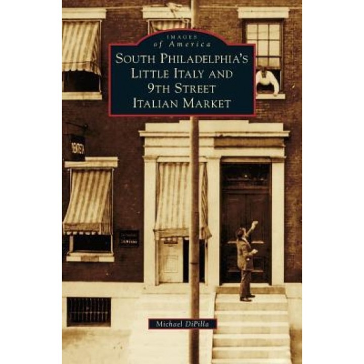 South Philadelphia's Little Italy and 9th Street Italian Market, Michael Dipilla (Author)