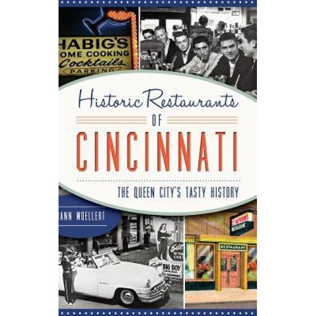Historic Restaurants of Cincinnati: The Queen City's Tasty History, Dann Woellert (Author)