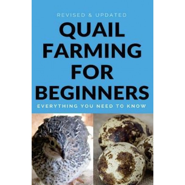 Quail Farming for Beginners: Everything You Need to Know (Revised and Updated), Francis Okumu (Author)