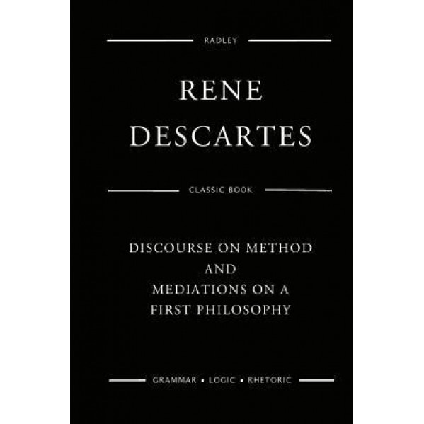 Discourse on Method and Meditations on a First Philosophy, MR Rene Descartes (Author)
