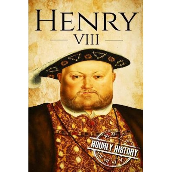 Henry VIII: A Life from Beginning to End, Hourly History (Author)
