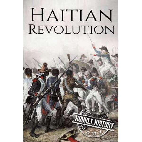 Haitian Revolution: A History from Beginning to End, Hourly History (Author)