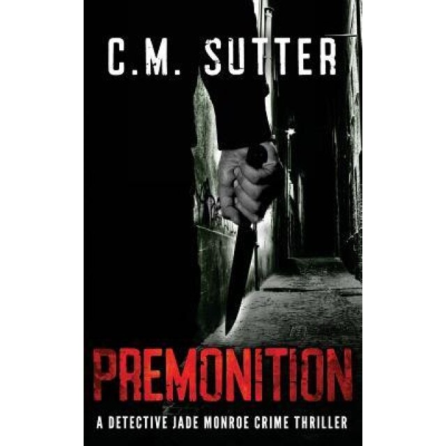 Premonition: A Detective Jade Monroe Crime Thriller Book 4, C. M. Sutter (Author)