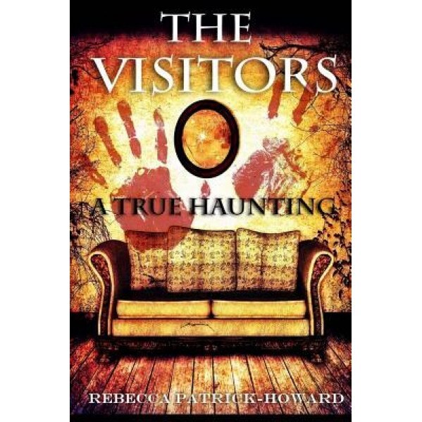 The Visitors: A True Haunting, Rebecca Patrick-Howard (Author)