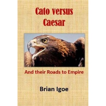 Cato Versus Caesar: And Their Roads to Empire, MR Brian M. Igoe M. a. (Author) Cato Versus Caesar: And Their Roads to Empire, MR Brian M. Igoe M. a. (Author)