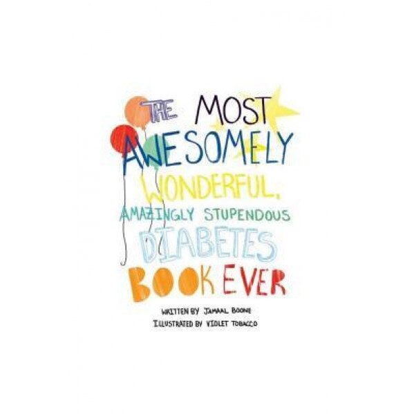 The Most Awesomely Wonderful, Amazingly Stupendous Diabetes Book Ever, MR Jamaal Cedric Boone (Author)