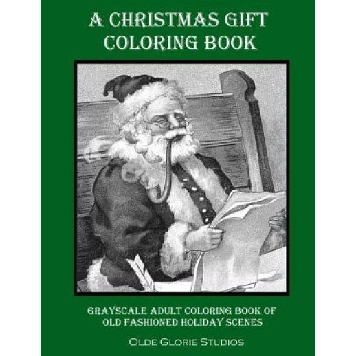 A Christmas Gift Coloring Book Grayscale Adult Coloring Book of Old Fashioned Holiday Scenes, Olde Glorie Studios (Author)