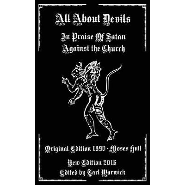 All about Devils: In Praise of Satan Against the Church, Moses Hull (Author)