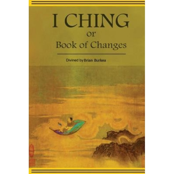 The Divined I-Ching or Book of Changes, Brian Burkea (Author)