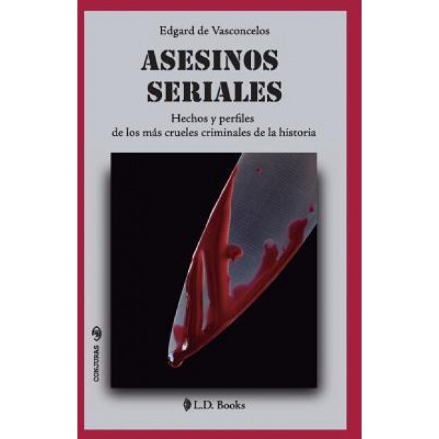 Asesinos Seriales: Hechos y Perfiles de Los Mas Crueles Criminales de La Historia, Edgard De Vasconcelos (Author)