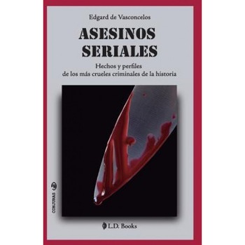 Asesinos Seriales: Hechos y Perfiles de Los Mas Crueles Criminales de La Historia, Edgard De Vasconcelos (Author) Asesinos Seriales: Hechos y Perfiles de Los Mas Crueles Criminales de La Historia, Edgard De Vasconcelos (Author)