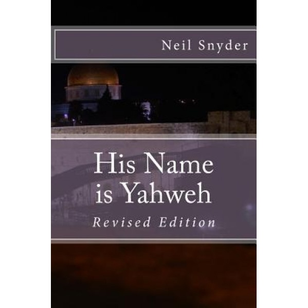 His Name Is Yahweh: Revised Edition, Neil Snyder (Author)