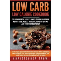 low carb low calorie cookbook 50 high protein recipes under 500 calories for w its time to spice up your kitchen life insid christopher trow author imagen 2_0_
0