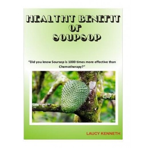 Health Benefit of Soursop: Did You Know Soursop Is 1000 Times More Effective Than Chemotherapy?, Laucy Kenneth (Author)