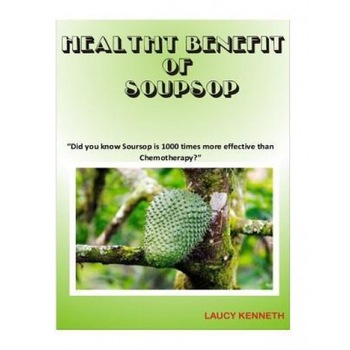 Health Benefit of Soursop: Did You Know Soursop Is 1000 Times More Effective Than Chemotherapy?, Laucy Kenneth (Author) Health Benefit of Soursop: Did You Know Soursop Is 1000 Times More Effective Than Chemotherapy?, Laucy Kenneth (Author)