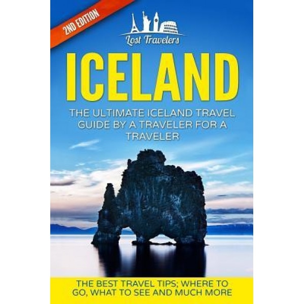 Iceland: The Ultimate Iceland Travel Guide by a Traveler for a Traveler: The Best Travel Tips; Where to Go, What to See and Muc, Lost Travelers (Author)