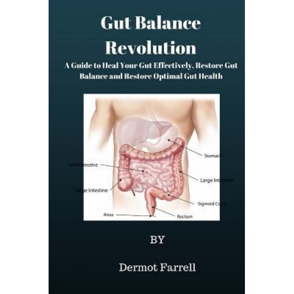 Gut Balance Revolution: A Guide to Heal Your Gut Effectively, Restore Gut Balance and Restore Optimal Gut Health, MR Dermot Farrell (Author)