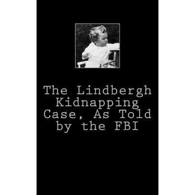 The Lindbergh Kidnapping Case, as Told by the FBI, United States Department of Justice (Author)