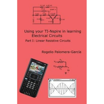 Ti-Nspire for Learning Circuits: A Reference Tool Book for Electrical and Computer Engineering Students and Practicioners, Rogelio Palomera-Garcia (Author) Ti-Nspire for Learning Circuits: A Reference Tool Book for Electrical and Computer Engineering Students and Practicioners, Rogelio Palomera-Garcia (Author)