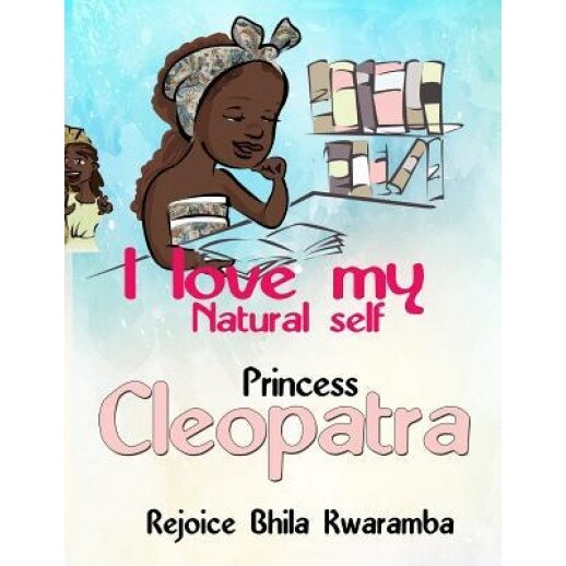 I Love My Natural Self Princess Cleopatra, Rejoice T. Bhila (Author)